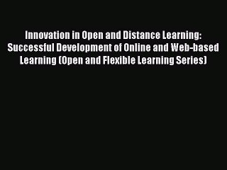 Read Innovation in Open and Distance Learning: Successful Development of Online and Web-based