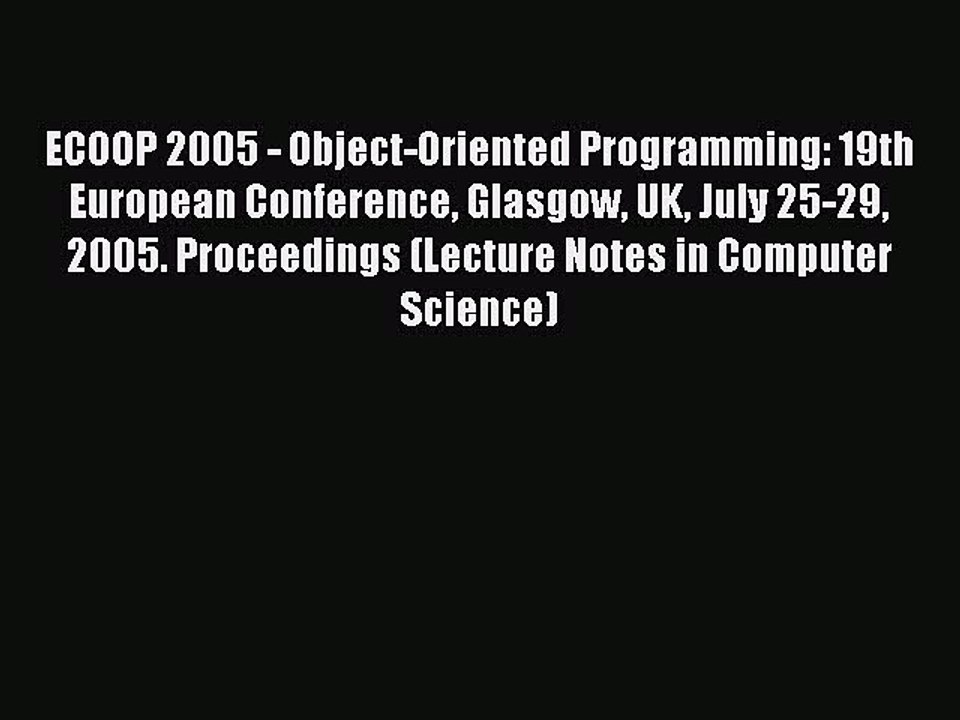 Read ECOOP 2005 - Object-Oriented Programming: 19th European Conference Glasgow UK July 25-29