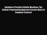 Read Evolution of Parallel Cellular Machines: The Cellular Programming Approach (Lecture Notes