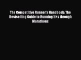 Read The Competitive Runner's Handbook: The Bestselling Guide to Running 5Ks through Marathons