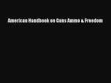 [PDF] American Handbook on Guns Ammo & Freedom [Download] Full Ebook