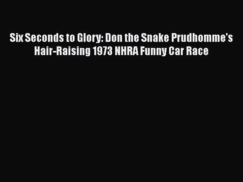 Download Six Seconds to Glory: Don the Snake Prudhomme's Hair-Raising 1973 NHRA Funny Car Race