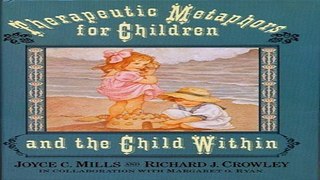 Download Therapeutic Metaphors for Children and the Child Within