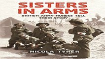 Download Sisters in Arms  British Army Nurses Tell Their Story