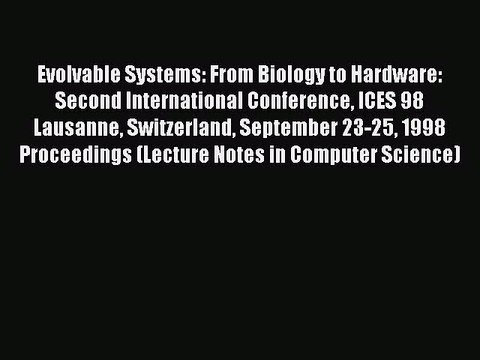 Read Evolvable Systems: From Biology to Hardware: Second International Conference ICES 98 Lausanne