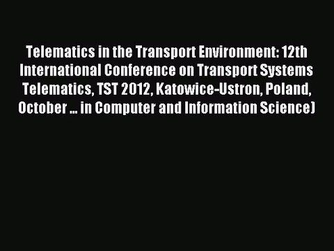 Download Telematics in the Transport Environment: 12th International Conference on Transport
