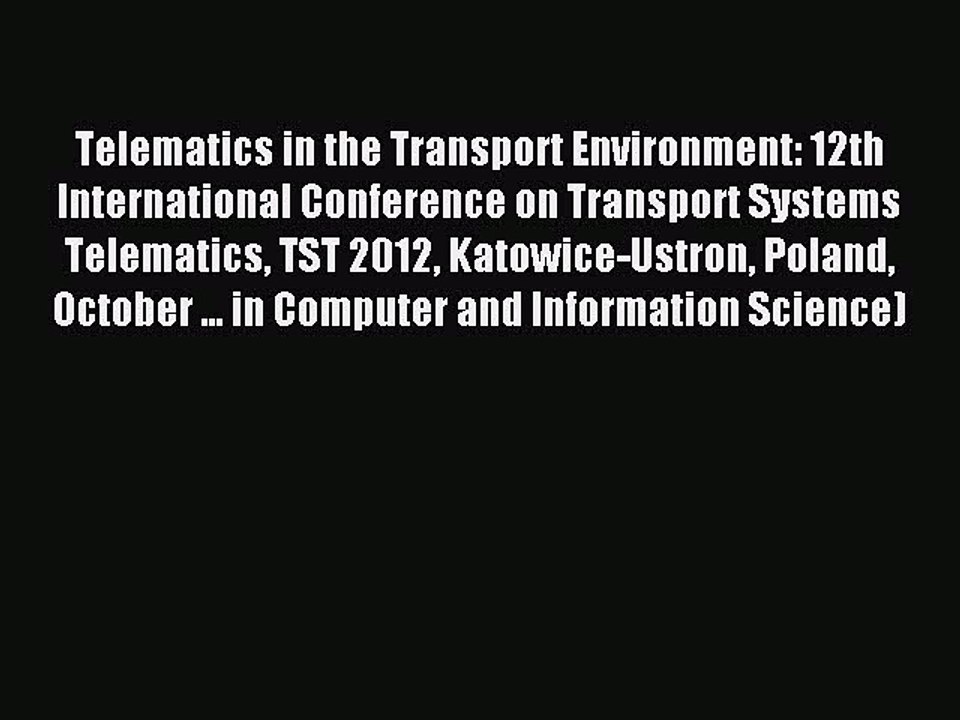 Download Telematics in the Transport Environment: 12th International Conference on Transport