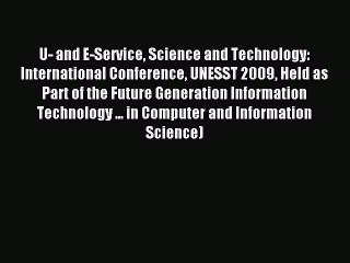 Read U- and E-Service Science and Technology: International Conference UNESST 2009 Held as
