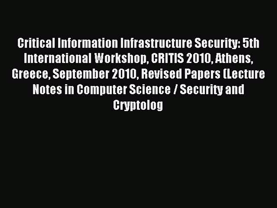 Read Critical Information Infrastructure Security: 5th International Workshop CRITIS 2010 Athens