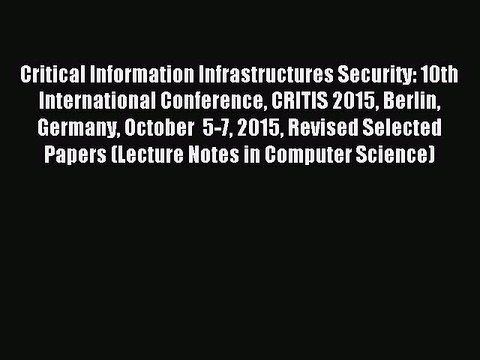 Read Critical Information Infrastructures Security: 10th International Conference CRITIS 2015