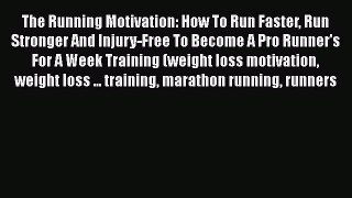 Download The Running Motivation: How To Run Faster Run Stronger And Injury-Free To Become A