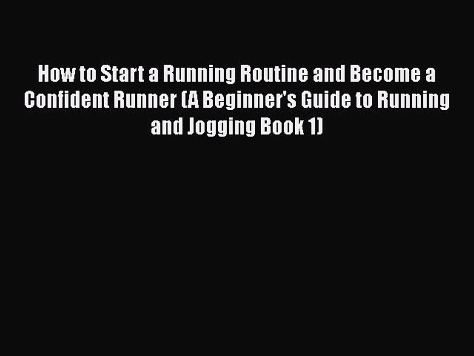 Read How to Start a Running Routine and Become a Confident Runner (A Beginner's Guide to Running