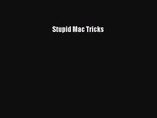 Download Stupid Mac Tricks Ebook Online
