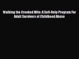 Read Walking the Crooked Mile: A Self-Help Program For Adult Survivors of Childhood Abuse Ebook