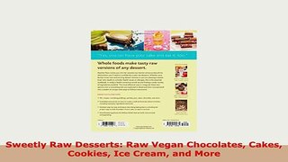 PDF  Sweetly Raw Desserts Raw Vegan Chocolates Cakes Cookies Ice Cream and More Read Full Ebook