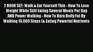 Read 2 BOOK SET: Walk & Eat Yourself Thin - How To Lose Weight While Still Eating Several Meals