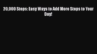 Download 20000 Steps: Easy Ways to Add More Steps to Your Day! Ebook Online