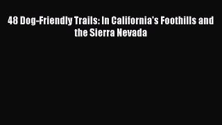 Download 48 Dog-Friendly Trails: In California's Foothills and the Sierra Nevada PDF Free