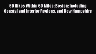 Read 60 Hikes Within 60 Miles: Boston: Including Coastal and Interior Regions and New Hampshire