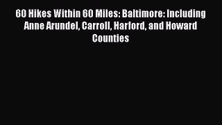 Read 60 Hikes Within 60 Miles: Baltimore: Including Anne Arundel Carroll Harford and Howard