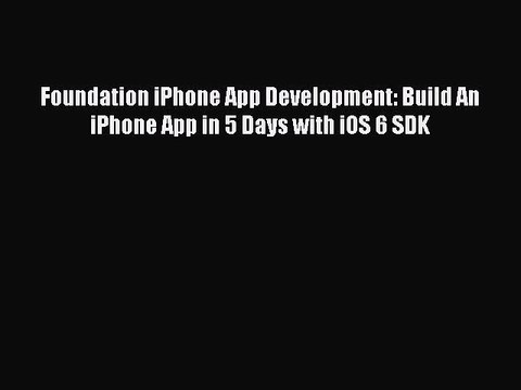 Read Foundation iPhone App Development: Build An iPhone App in 5 Days with iOS 6 SDK Ebook