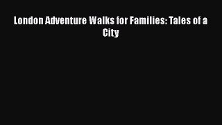 Read London Adventure Walks for Families: Tales of a City PDF Free