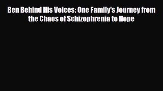 Read ‪Ben Behind His Voices: One Family's Journey from the Chaos of Schizophrenia to Hope‬