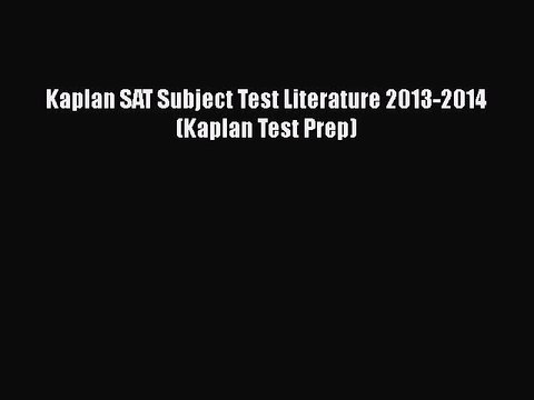 [PDF] Kaplan SAT Subject Test Literature 2013-2014 (Kaplan Test Prep) [Download] Online