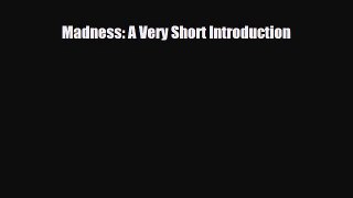 Download ‪Madness: A Very Short Introduction‬ PDF Online