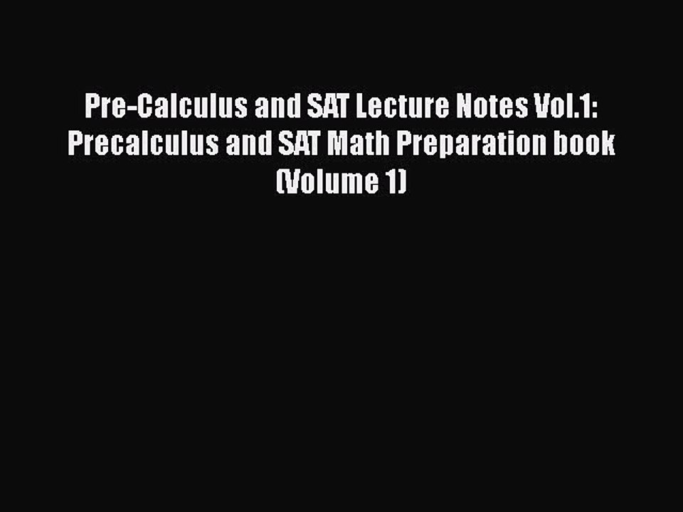[PDF] Pre-Calculus and SAT Lecture Notes Vol.1: Precalculus and SAT Math Preparation book (Volume