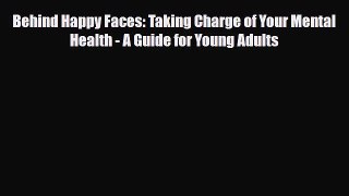 Read ‪Behind Happy Faces: Taking Charge of Your Mental Health - A Guide for Young Adults‬ Ebook