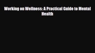 Download ‪Working on Wellness: A Practical Guide to Mental Health‬ Ebook Online