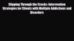 Download ‪Slipping Through the Cracks: Intervention Strategies for Clients with Multiple Addictions