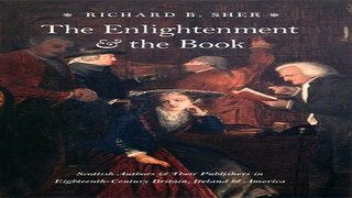 Read The Enlightenment and the Book  Scottish Authors and Their Publishers in Eighteenth Century