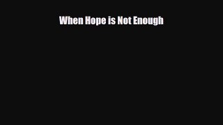 Read ‪When Hope is Not Enough‬ PDF Free