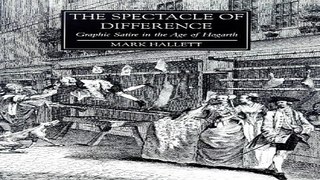 Read The Spectacle of Difference  Graphic Satire in the Age of Hogarth  The Paul Mellon Centre for