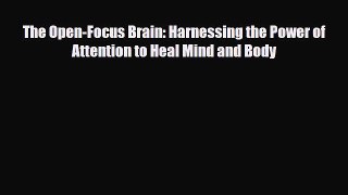 Read ‪The Open-Focus Brain: Harnessing the Power of Attention to Heal Mind and Body‬ Ebook