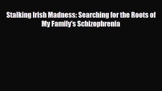 Read ‪Stalking Irish Madness: Searching for the Roots of My Family's Schizophrenia‬ PDF Free