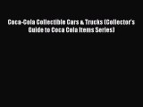 Download Coca-Cola Collectible Cars & Trucks (Collector's Guide to Coca Cola Items Series)
