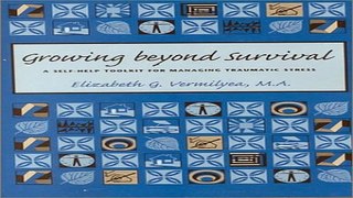 Download Growing Beyond Survival  A Self Help Toolkit for Managing Traumatic Stress