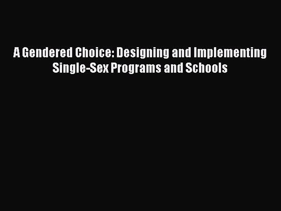 [PDF] A Gendered Choice: Designing and Implementing Single-Sex Programs and Schools [Download]