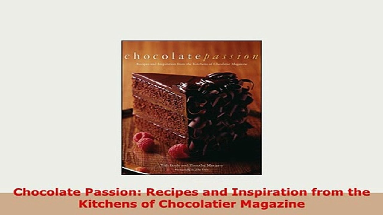 PDF  Chocolate Passion Recipes and Inspiration from the Kitchens of Chocolatier Magazine Download Online