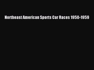 Download Northeast American Sports Car Races 1950-1959  Read Online