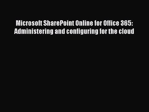 Read Microsoft SharePoint Online for Office 365: Administering and configuring for the cloud