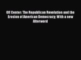 PDF Off Center: The Republican Revolution and the Erosion of American Democracy With a new