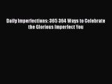 [PDF] Daily Imperfections: 365 364 Ways to Celebrate the Glorious Imperfect You [Read] Full