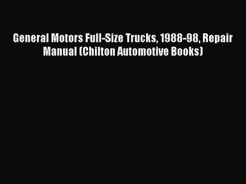 PDF General Motors Full-Size Trucks 1988-98 Repair Manual (Chilton Automotive Books) EBook
