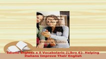 PDF  Idiomi Inglese e il Vocabolario Libro 6 Helping Italians Improve Their English Download Online