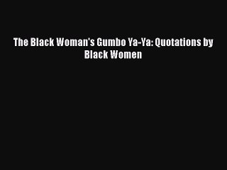 [PDF] The Black Woman's Gumbo Ya-Ya: Quotations by Black Women [Download] Online