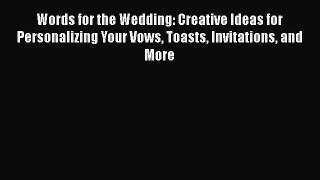 [PDF] Words for the Wedding: Creative Ideas for Personalizing Your Vows Toasts Invitations